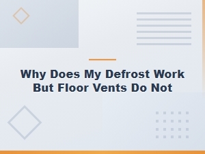 Why Defrost Works but Floor Vents Don't: Blend Door Actuator Diagnosis and Fixes