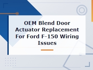 Ford F-150 Oem Blend Door Actuator Wiring Issues and Replacement Guide