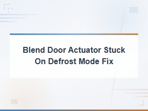 Fix a Blend Door Actuator Stuck on Defrost Mode: Hvac Control Guide
