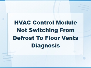 Hvac Control Module Stuck on Defrost: Diagnosis and Fix for Vent Switching Issues